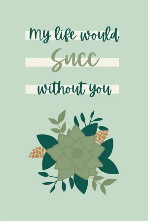 My Life Would Succ Without You Note